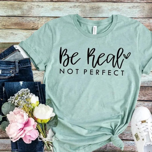 Be Real Not Perfect